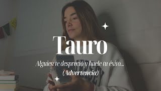 Tauro  Alguien te despreció y huele tu éxito (Advertencia)