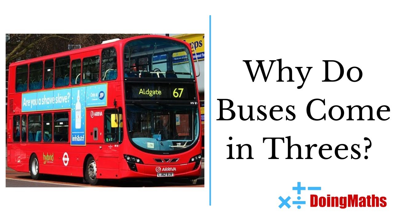 Why Do Buses Come In Threes Discover The Mathematical Answer To This why-do-buses-come-in-threes-discover-the-mathematical-answer-to-this