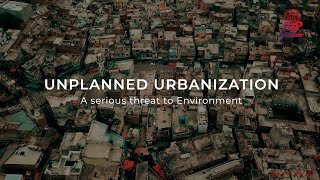 Unplanned Urbanization – A serious threat to Environment
