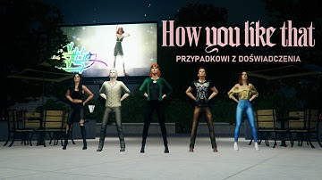 HOW YOU LIKE THAT | Przypadkowi z doświadczenia | Sims 3 Dance Machinima