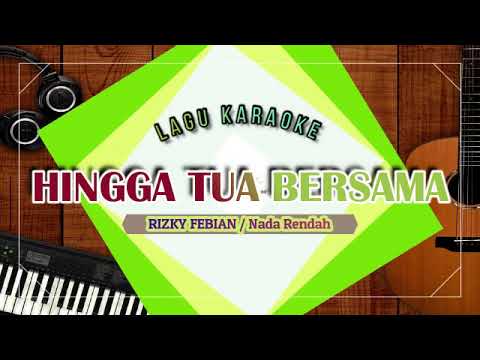 HINGGA TUA BERSAMA KARAOKE _ RIZKY FEBIAN (Nada Rendah)
