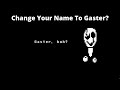 What happens if you change your name to gaster