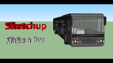 Sketchup - How to make a Bus (Part 1)