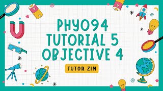 PHY094 Tutorial 5 | Objective 4