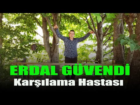 ERDAL GÜVENDİ ►2022 ►KARŞILAMA HASTASI ► OFFİCİAL VİDEO✔️