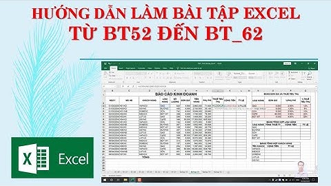 EXCEL 006 Hướng dẫn ôn tập các bài dạng Kiểm tra BT52 đến BT_62
