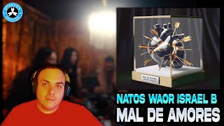 REACCIÓN | Natos y Waor - MAL DE AMORES feat Israel B