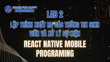 React Native Mobile Programing - Lab 2 Lập trình xuất ra các thông tin sinh viên và xử lý sự kiện