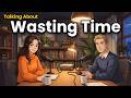 Are You Wasting Time Without Knowing It? Real English Conversations That Will Transform You Speak!