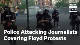 Police Are Attacking Journalists Covering George Floyd Protests | NowThis