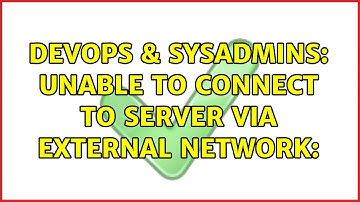 DevOps & SysAdmins: Unable to Connect to Server Via External Network: (2 Solutions!!)