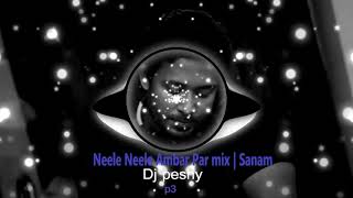 Neele Neele Ambar Par | Sanam  | DJ Peshy Mix