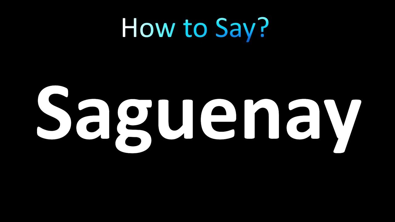How to Pronounce Saguenay, Quebec YouTube