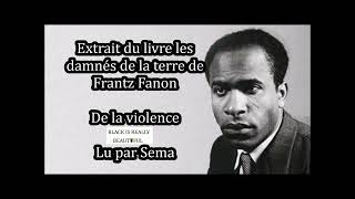 Extrait du livre de Frantz Fanon "Les damnés de la terre"/ De la violence