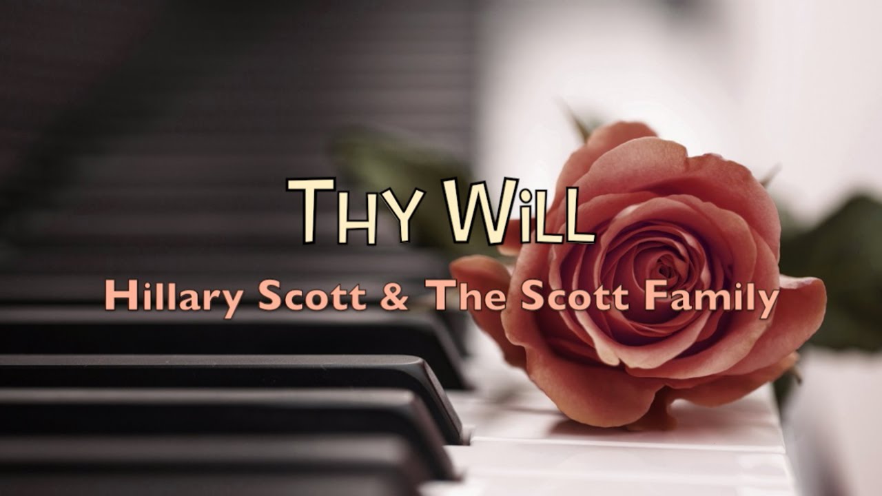 Thy will hillary scott the scott family lyric video youtube
