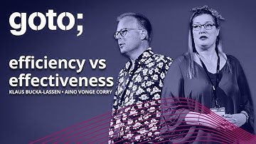 Efficiency vs Effectiveness in Agile • Aino Vonge Corry & Klaus Bucka-Lassen • GOTO 2021