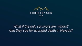 What if the only survivors are minors Can they sue for wrongful death in Nevada