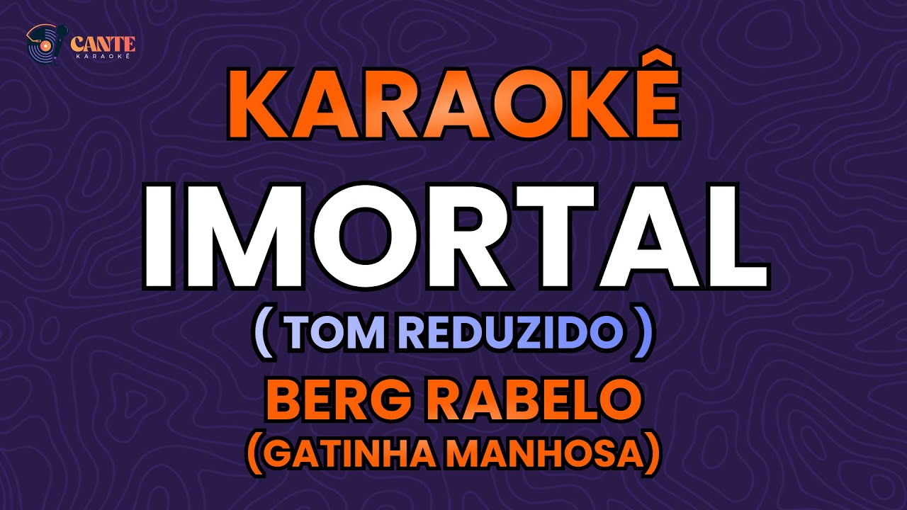 KARAOKÊ 🎤 - IMORTAL - BERG RABELO (TOM REDUZIDO)