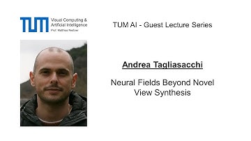 TUM AI Lecture Series - Neural Fields Beyond Novel View Synthesis (Andrea Tagliasacchi)