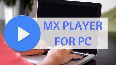 MX Player for PC/Laptop Windows 7/8/8.1/10/XP Computer For Free