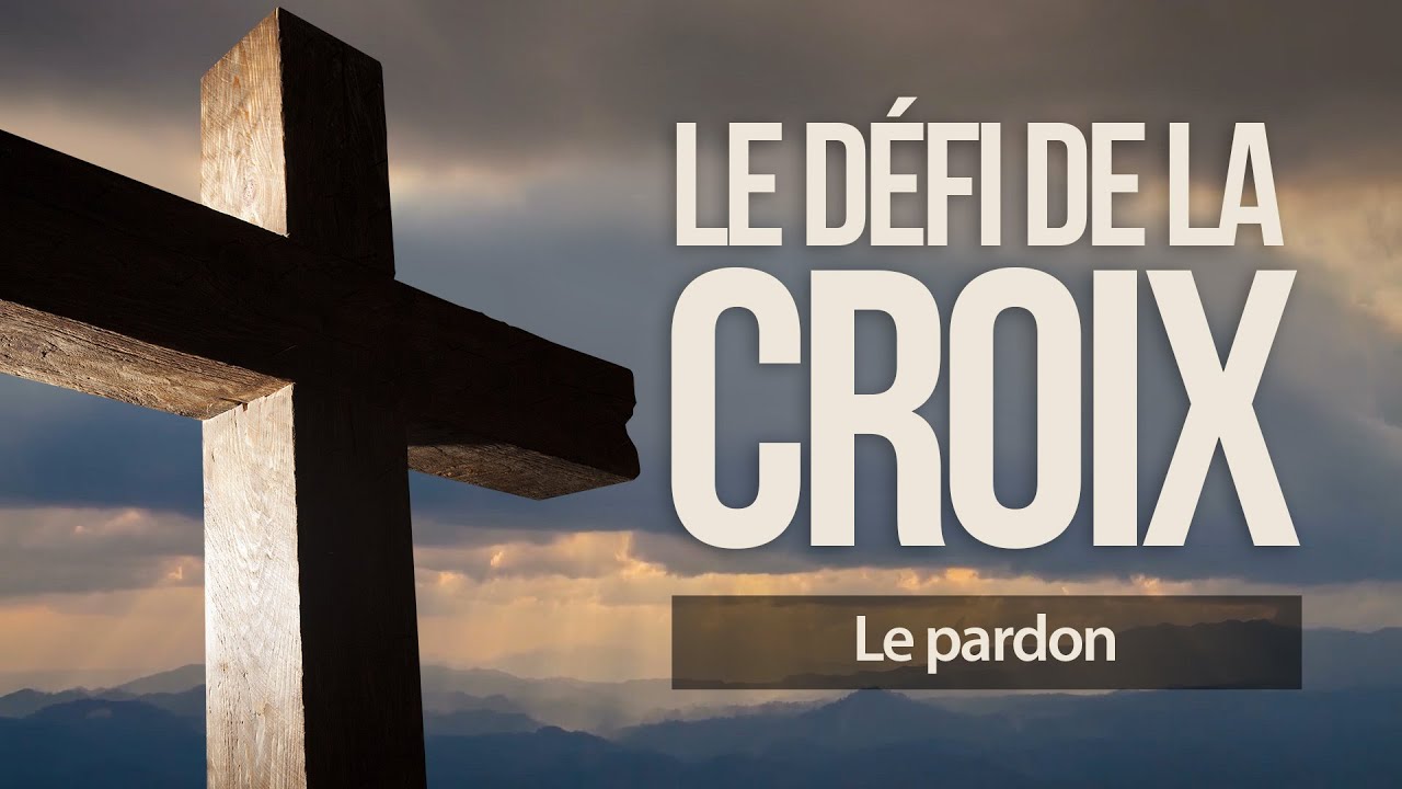 Le pardon Le défi de la croix 6/13 YouTube