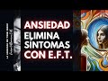 ANSIEDAD: ELIMINA SINTOMAS CON E.F.T.