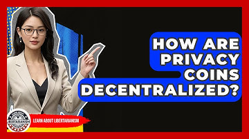 How Are Privacy Coins Decentralized? - Learn About Libertarianism