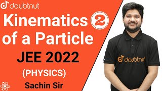 JEE 2022 | Kinematics of a Particle | Class 11 NCERT | Physics | Sachin Sir