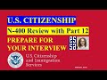 Prepare for your Citizenship Interview! N-400 and Part 12 Review