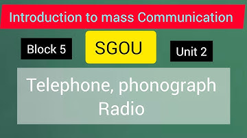 SGOU. Introduction to Mass Communication.. The telephone. The phonograph and the radio.