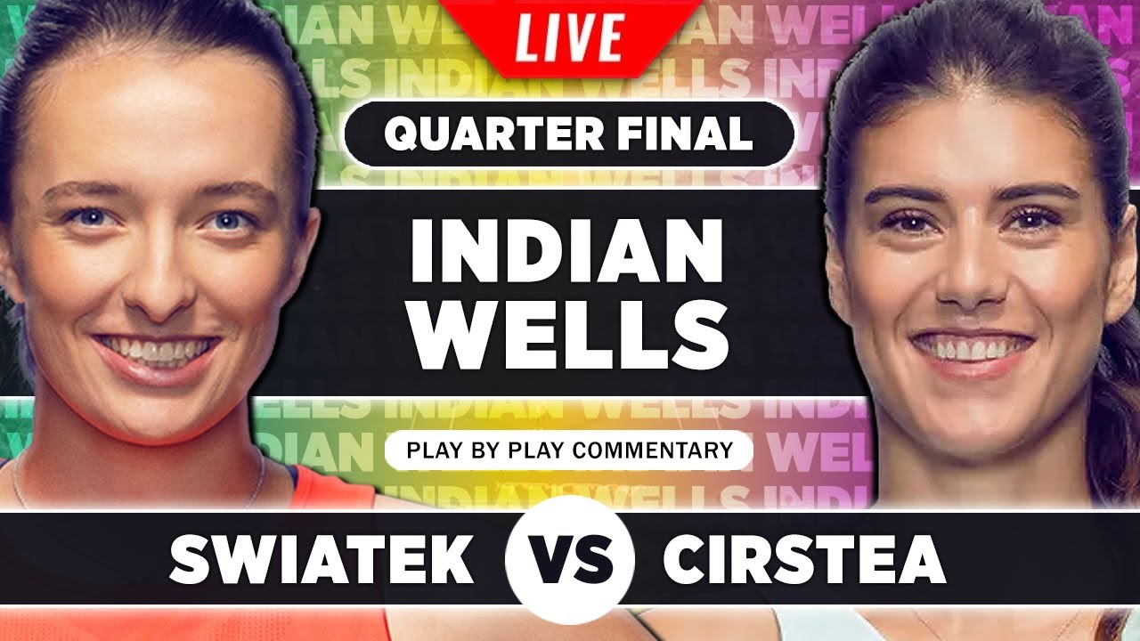 SWIATEK vs CIRSTEA Indian Wells 2023 Quarter Final Live Tennis Play-by-Play