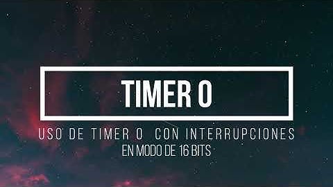 Uso del TIMER 0 (como temporizador a 16 bits) PIC18F4550 - Control de proceso con uC
