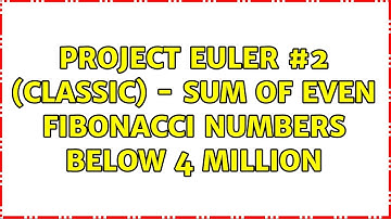 Project Euler #2 (classic) - Sum of even fibonacci numbers below 4 million (2 Solutions!!)