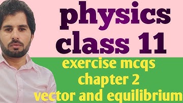 physics class 11 chapter 2 exercise mcqs//vector and equilibrium class 11|Lecture (4)