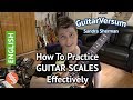 GUITAR SCALES: How to practice guitar scales effectively