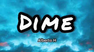 Alberto H - Dime (Letras\/Lyrics)