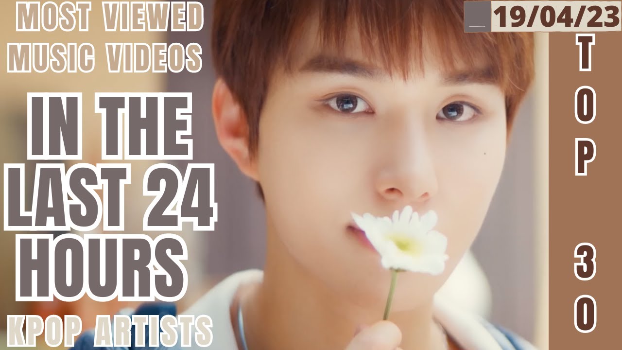 [TOP 30] MOST VIEWED MUSIC VIDEOS BY KPOP ARTISTS IN THE LAST 24 HOURS