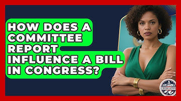 How Does A Committee Report Influence A Bill In Congress? - Inside the Legislative Branch