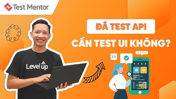 API Testing Tutorial: Test API Rồi Có Cần Test Trên UI Hay Không? | Test Mentor