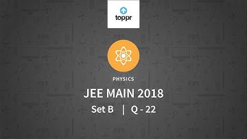JEE Main 2018 PBT Physics Set-B Q22 Video Solution