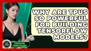 Why Are TPUs So Powerful For Building TensorFlow Models? - AI and Machine Learning Explained