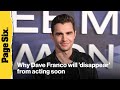 'Now You See Me: Now You Don't' star Dave Franco says he's taking a break from acting