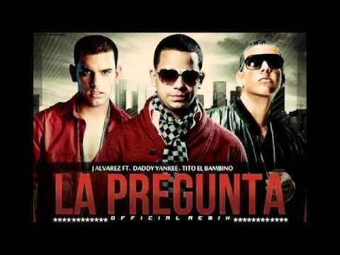 J Alvarez Ft Daddy Yankee Y Tito El Bambino La Pregunta Remix REGGAETON 2012 YouTube