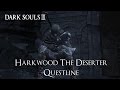 Dark souls 3  harkwood the deserter quesline  additional info in the description