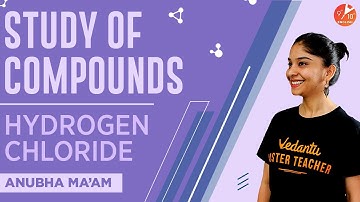 Study of Compounds | Hydrogen Chloride | ICSE Class 10 Chemistry Chapter 8 | Umang | Vedantu 9 & 10