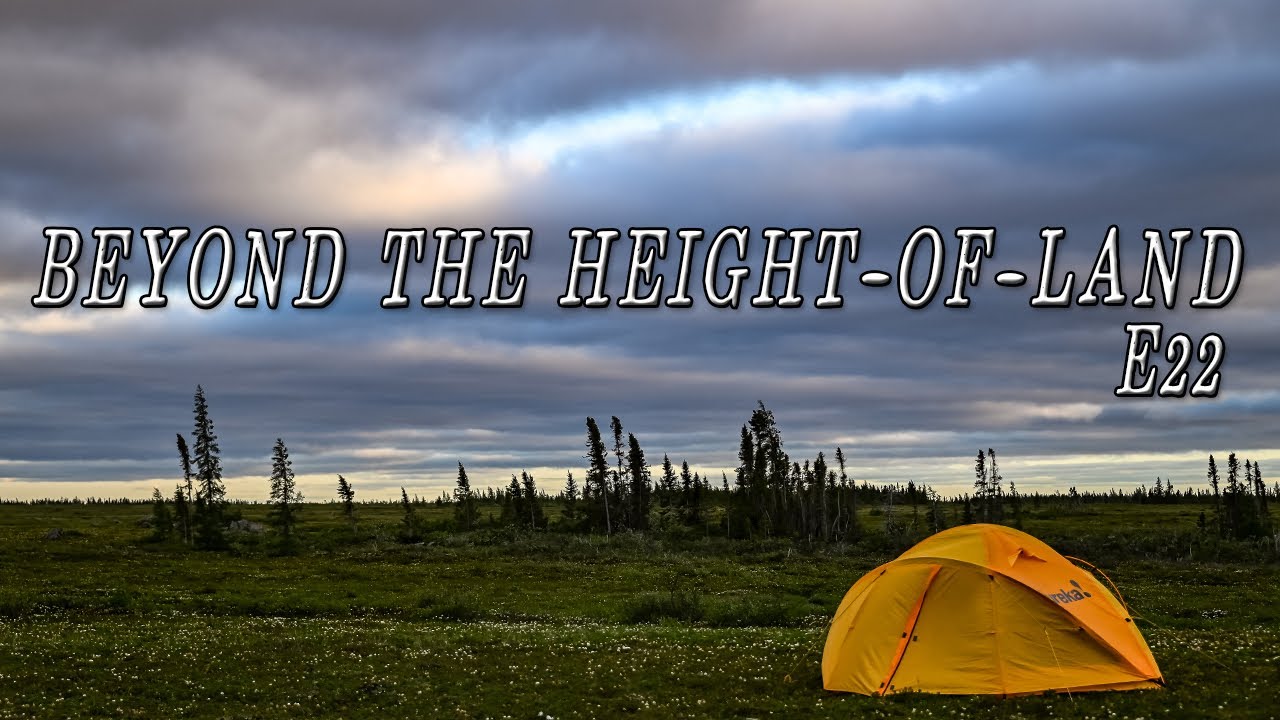 Beyond the Height-of-Land E.22 - HEAVY WIND Danger! | 25 Days Camping in the Northern Manitoba Wild