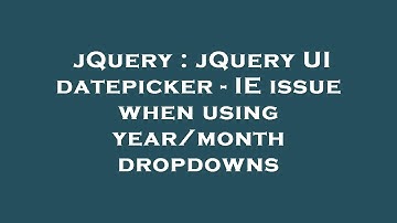 jQuery : jQuery UI datepicker - IE issue when using year/month dropdowns