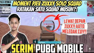 MOMENT PJEV ZUXXY SOLO SQUAD‼️RATAKAN SATU QSUAD MUSUH | SCRIM PUBG MOBILE