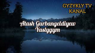 Atash Gurbangeldiyew-Yaslygym