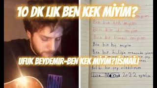 Ufuk Beydemir - BEN BİR KEK MİYİM? |10 dk versiyon |& 7 Yaşındaki İSMAİL & BEN KİMİM 1 saat